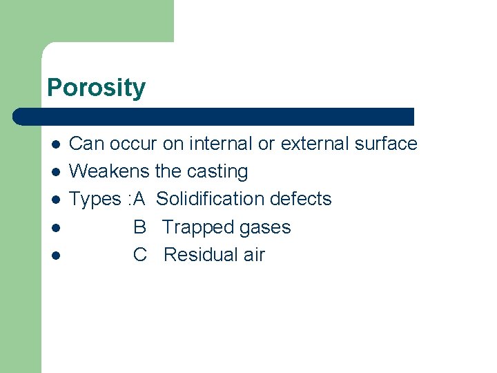 Porosity l l l Can occur on internal or external surface Weakens the casting