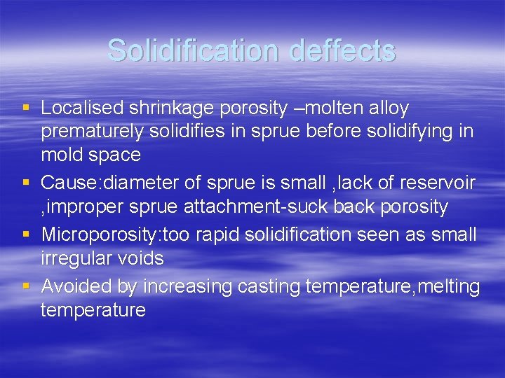 Solidification deffects § Localised shrinkage porosity –molten alloy prematurely solidifies in sprue before solidifying