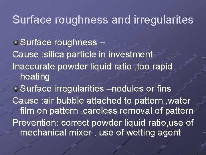 Surface roughness and irregularites Surface roughness – Cause : silica particle in investment Inaccurate