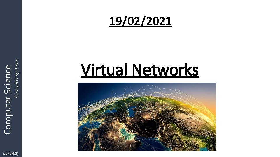 Computer Science Computer systems 19/02/2021 (J 276/01) Virtual Networks 