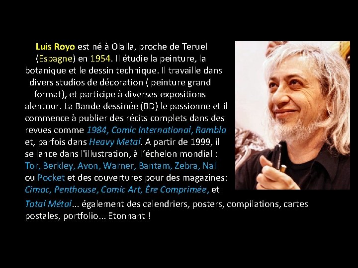 Luis Royo est né à Olalla, proche de Teruel (Espagne) en 1954. Il étudie