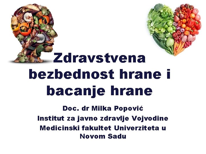 Zdravstvena bezbednost hrane i bacanje hrane Doc. dr Milka Popović Institut za javno zdravlje