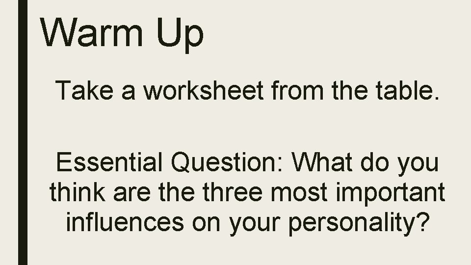 Warm Up Take a worksheet from the table. Essential Question: What do you think