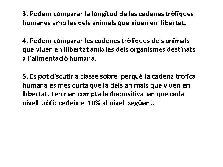 3. Podem comparar la longitud de les cadenes tròfiques humanes amb les dels animals