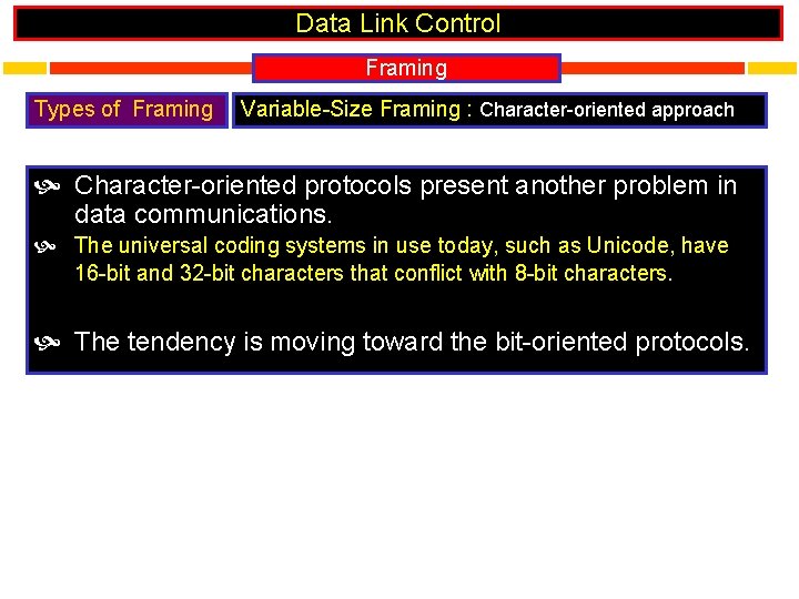 Data Link Control Framing Types of Framing Variable-Size Framing : Character-oriented approach Character-oriented protocols