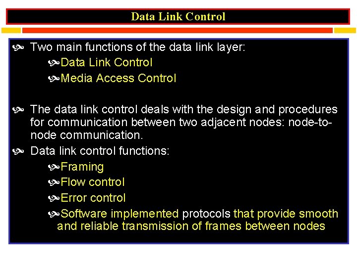 Data Link Control Two main functions of the data link layer: Data Link Control