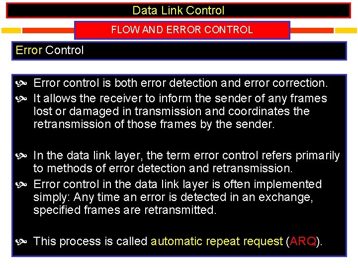 Data Link Control FLOW AND ERROR CONTROL Error Control Error control is both error