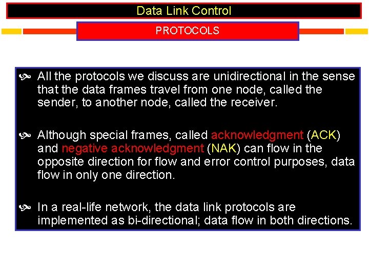 Data Link Control PROTOCOLS All the protocols we discuss are unidirectional in the sense