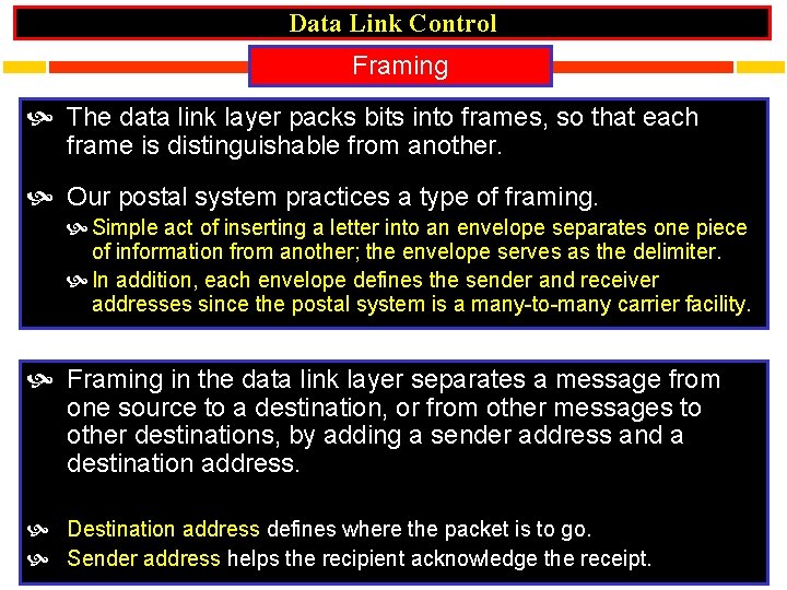 Data Link Control Framing The data link layer packs bits into frames, so that