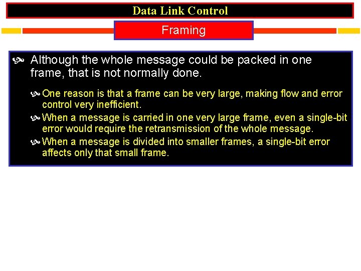 Data Link Control Framing Although the whole message could be packed in one frame,