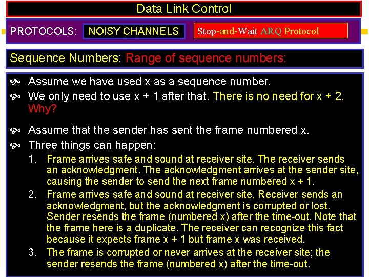 Data Link Control PROTOCOLS: NOISY CHANNELS Stop-and-Wait ARQ Protocol Sequence Numbers: Range of sequence