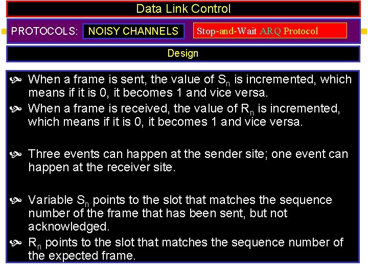 Data Link Control PROTOCOLS: NOISY CHANNELS Stop-and-Wait ARQ Protocol Design When a frame is