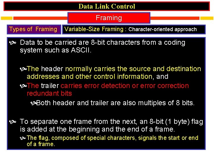 Data Link Control Framing Types of Framing Variable-Size Framing : Character-oriented approach Data to