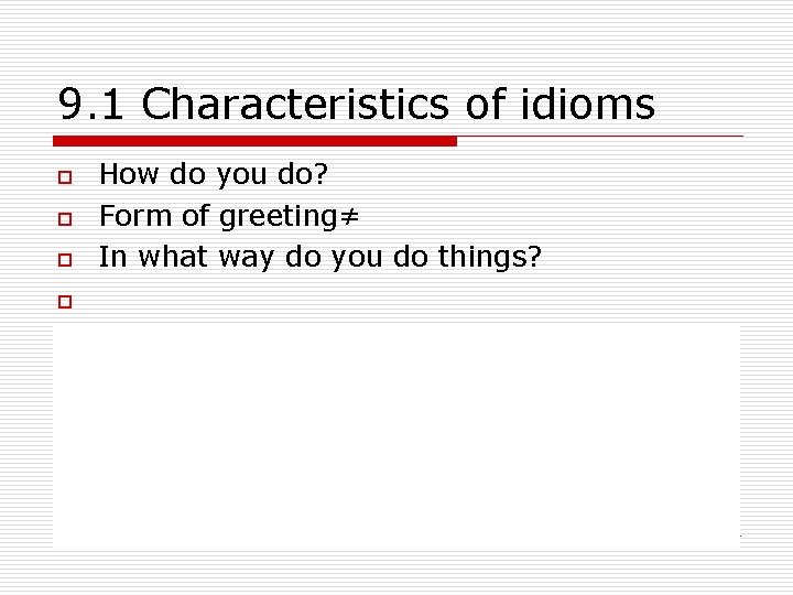 9. 1 Characteristics of idioms o o o How do you do? Form of