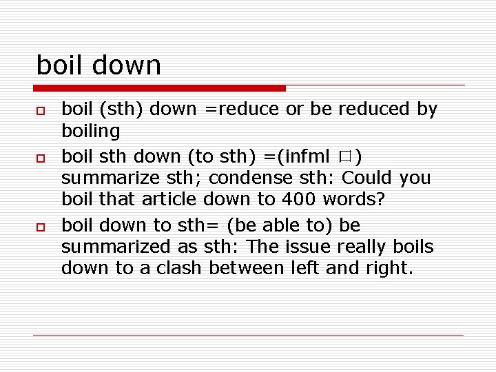 boil down o o o boil (sth) down =reduce or be reduced by boiling