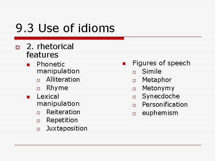 9. 3 Use of idioms o 2. rhetorical features n n Phonetic manipulation o