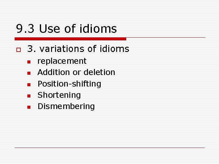 9. 3 Use of idioms o 3. variations of idioms n n n replacement