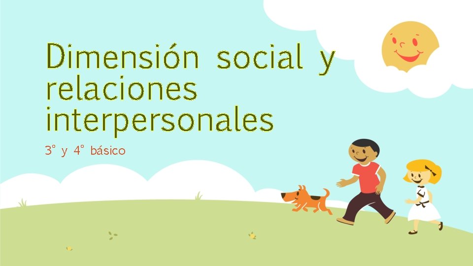 Dimensión social y relaciones interpersonales 3° y 4° básico 