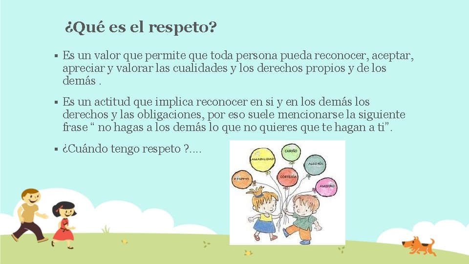 ¿Qué es el respeto? § Es un valor que permite que toda persona pueda