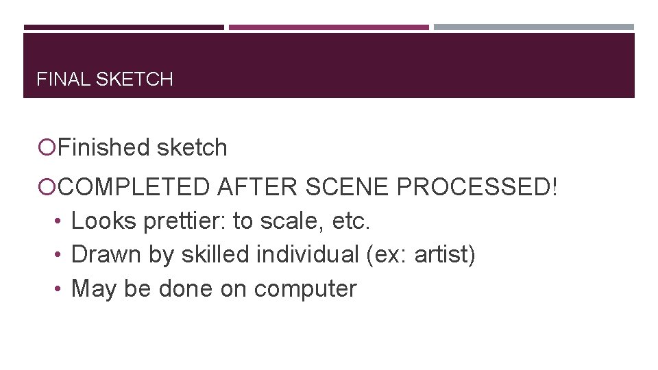 FINAL SKETCH Finished sketch COMPLETED AFTER SCENE PROCESSED! • Looks prettier: to scale, etc.