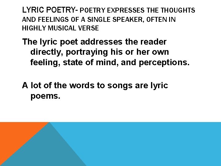 LYRIC POETRY- POETRY EXPRESSES THE THOUGHTS AND FEELINGS OF A SINGLE SPEAKER, OFTEN IN LYRIC POETRY- POETRY EXPRESSES THE THOUGHTS AND FEELINGS OF A SINGLE SPEAKER, OFTEN IN