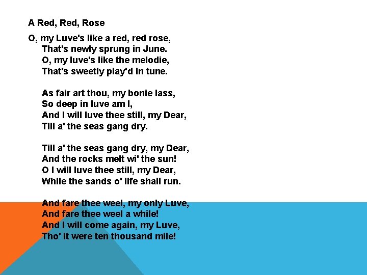 A Red, Rose O, my Luve's like a red, red rose, That's newly sprung A Red, Rose O, my Luve's like a red, red rose, That's newly sprung