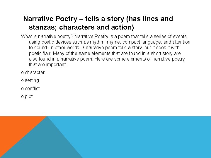 Narrative Poetry – tells a story (has lines and stanzas; characters and action) What Narrative Poetry – tells a story (has lines and stanzas; characters and action) What