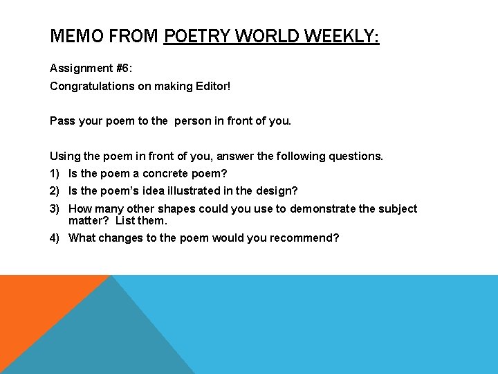 MEMO FROM POETRY WORLD WEEKLY: Assignment #6: Congratulations on making Editor! Pass your poem MEMO FROM POETRY WORLD WEEKLY: Assignment #6: Congratulations on making Editor! Pass your poem