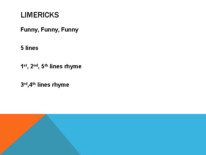 LIMERICKS Funny, Funny 5 lines 1 st, 2 nd, 5 th lines rhyme 3 LIMERICKS Funny, Funny 5 lines 1 st, 2 nd, 5 th lines rhyme 3