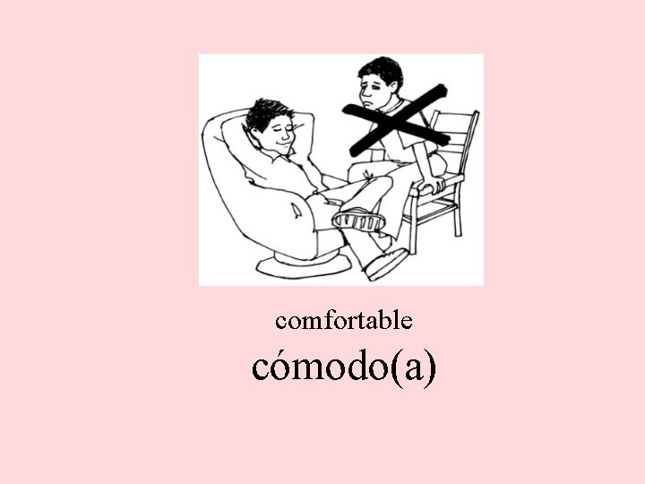 comfortable cómodo(a) 