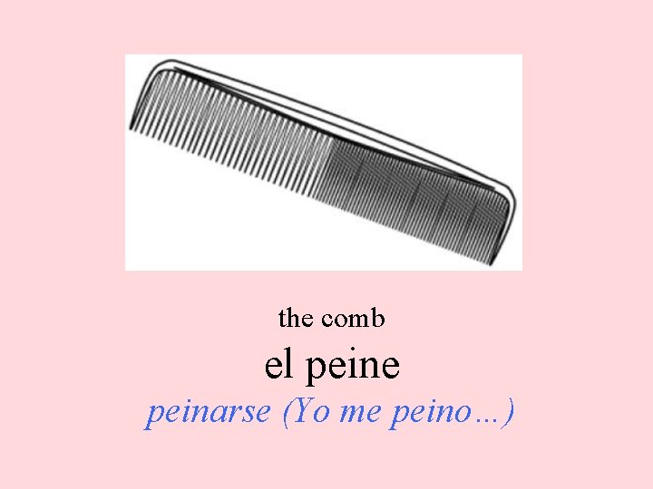 the comb el peine peinarse (Yo me peino…) 