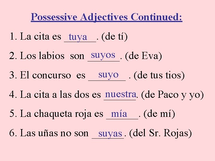 Possessive Adjectives Continued: 1. La cita es ______. tuya (de tí) suyos (de Eva)