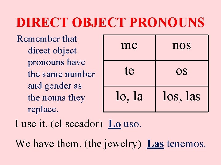 DIRECT OBJECT PRONOUNS Remember that direct object pronouns have the same number and gender