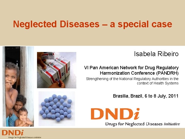 Neglected Diseases – a special case Isabela Ribeiro VI Pan American Network for Drug