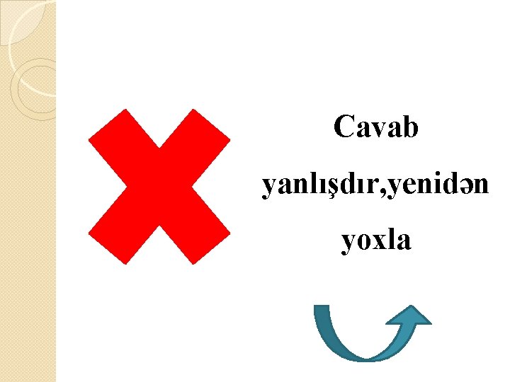 Cavab yanlışdır, yenidən yoxla 