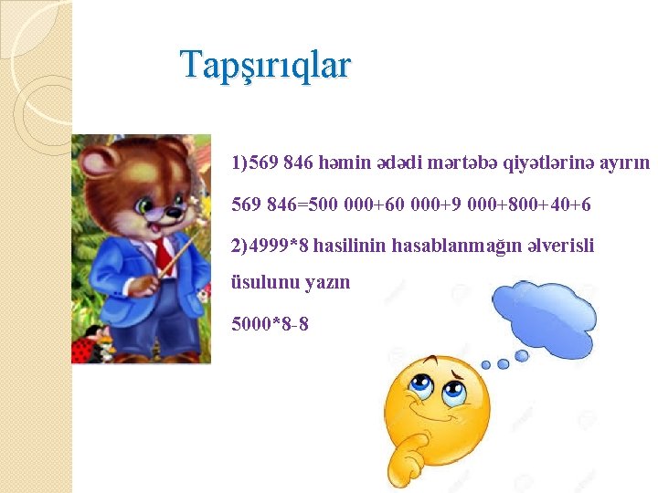 Tapşırıqlar 1)569 846 həmin ədədi mərtəbə qiyətlərinə ayırın 569 846=500 000+60 000+9 000+800+40+6 2)4999*8