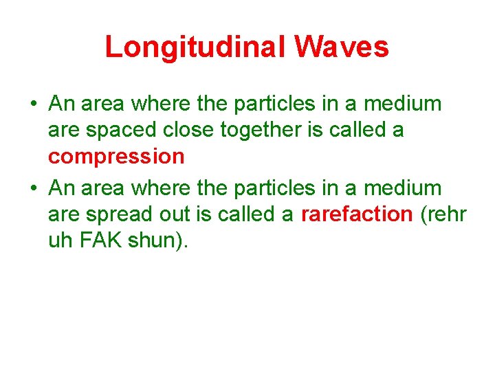 Longitudinal Waves • An area where the particles in a medium are spaced close