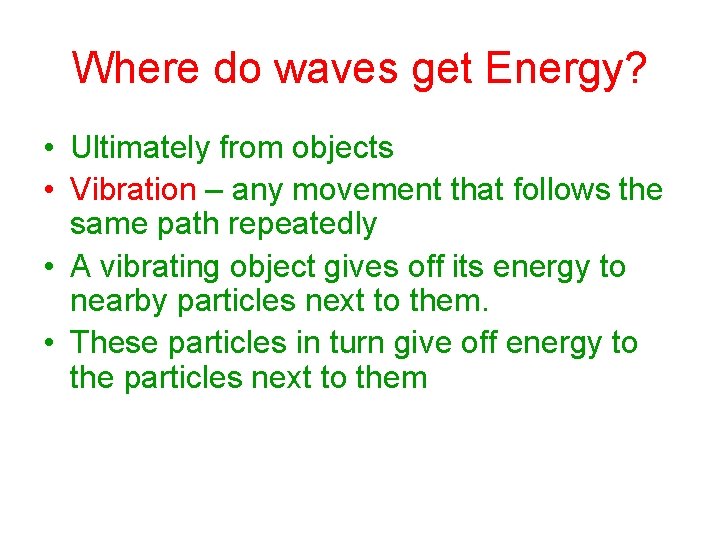 Where do waves get Energy? • Ultimately from objects • Vibration – any movement