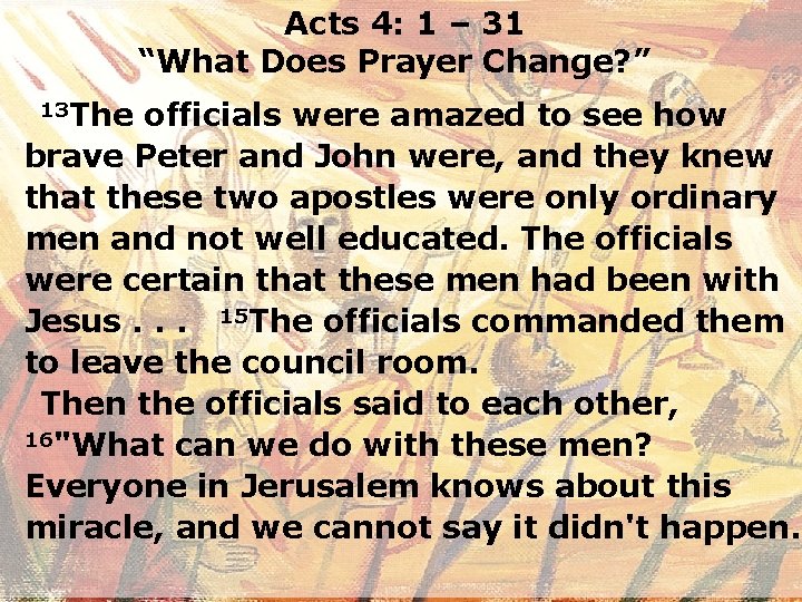 Acts 4: 1 – 31 “What Does Prayer Change? ” 13 The officials were