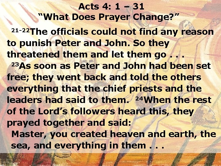Acts 4: 1 – 31 “What Does Prayer Change? ” 21 -22 The officials