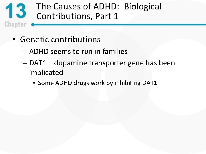 The Causes of ADHD: Biological Contributions, Part 1 • Genetic contributions – ADHD seems