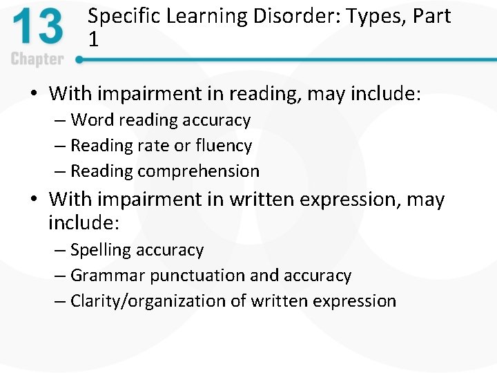 Specific Learning Disorder: Types, Part 1 • With impairment in reading, may include: –