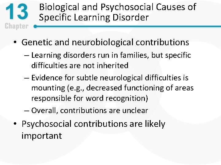 Biological and Psychosocial Causes of Specific Learning Disorder • Genetic and neurobiological contributions –