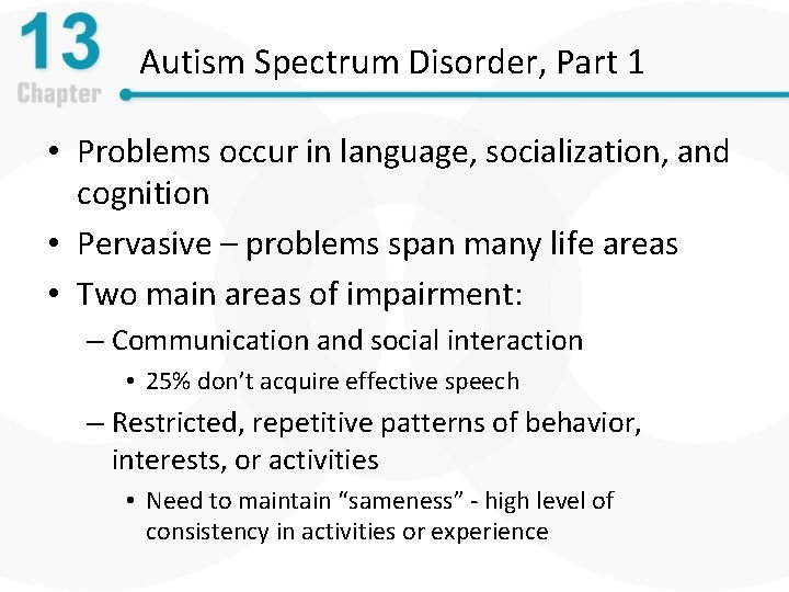 Autism Spectrum Disorder, Part 1 • Problems occur in language, socialization, and cognition •