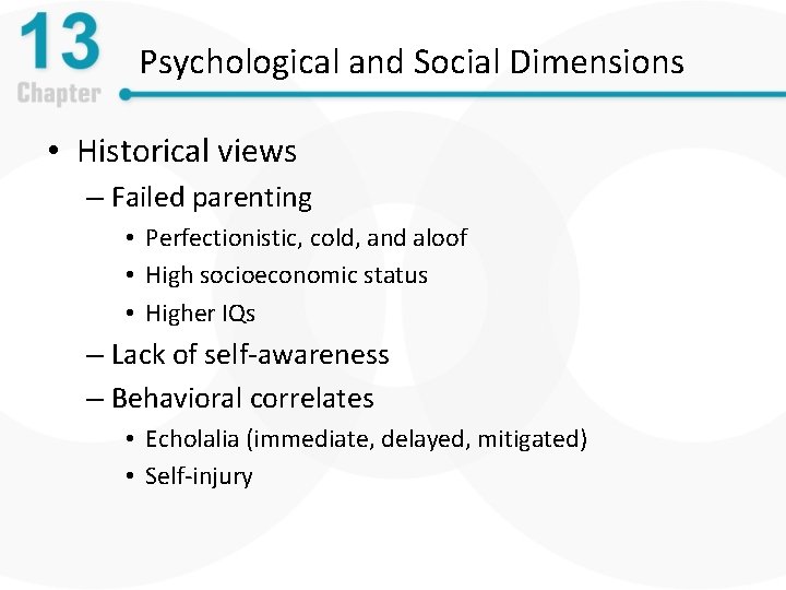 Psychological and Social Dimensions • Historical views – Failed parenting • Perfectionistic, cold, and