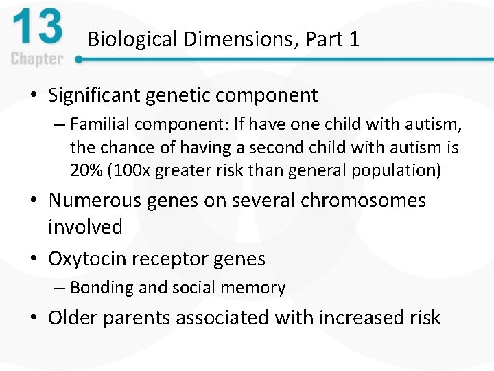Biological Dimensions, Part 1 • Significant genetic component – Familial component: If have one