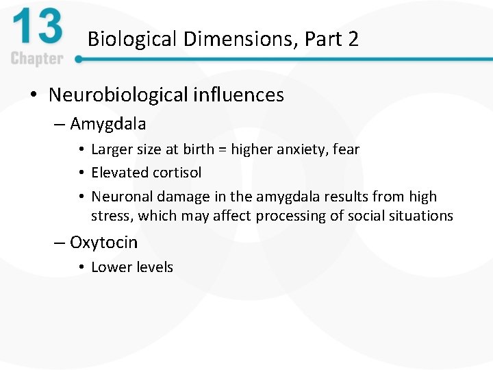 Biological Dimensions, Part 2 • Neurobiological influences – Amygdala • Larger size at birth