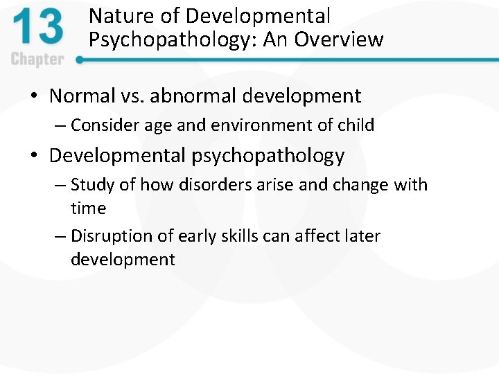 Nature of Developmental Psychopathology: An Overview • Normal vs. abnormal development – Consider age