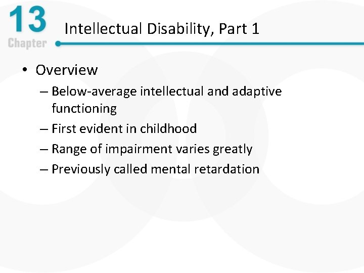 Intellectual Disability, Part 1 • Overview – Below-average intellectual and adaptive functioning – First