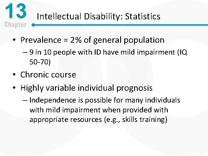 Intellectual Disability: Statistics • Prevalence = 2% of general population – 9 in 10